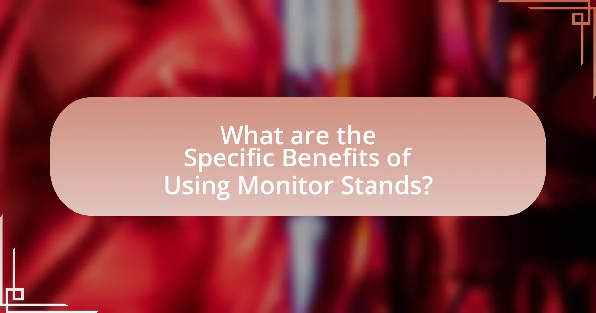 What are the Specific Benefits of Using Monitor Stands?