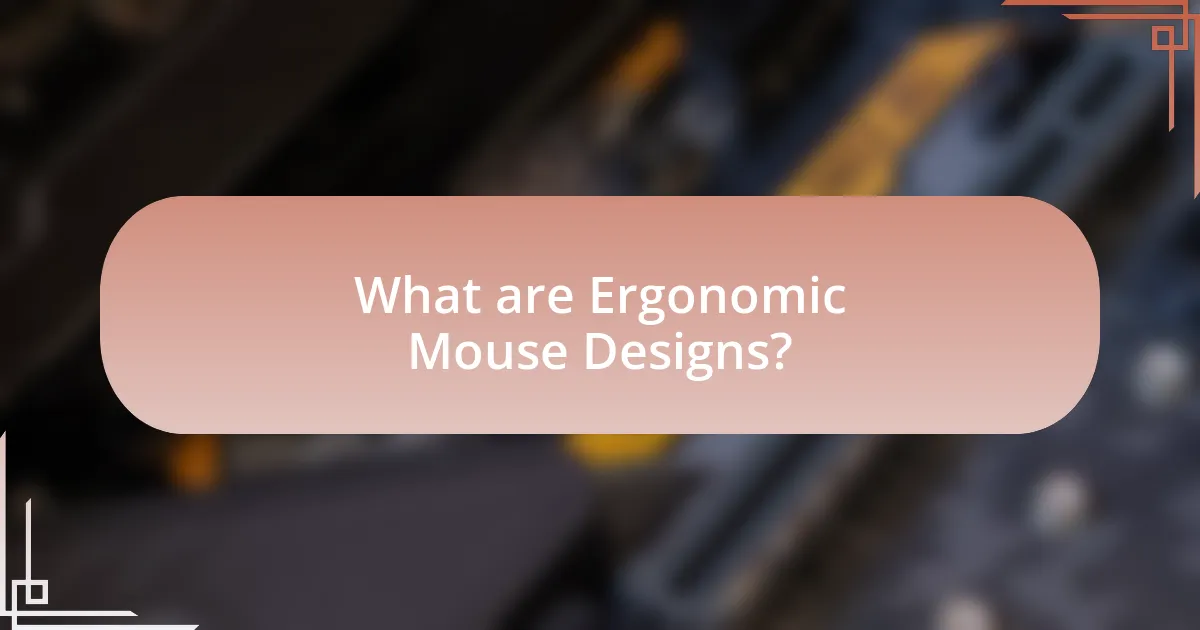 What are Ergonomic Mouse Designs?