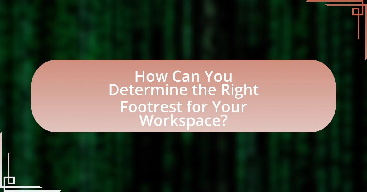 How Can You Determine the Right Footrest for Your Workspace?