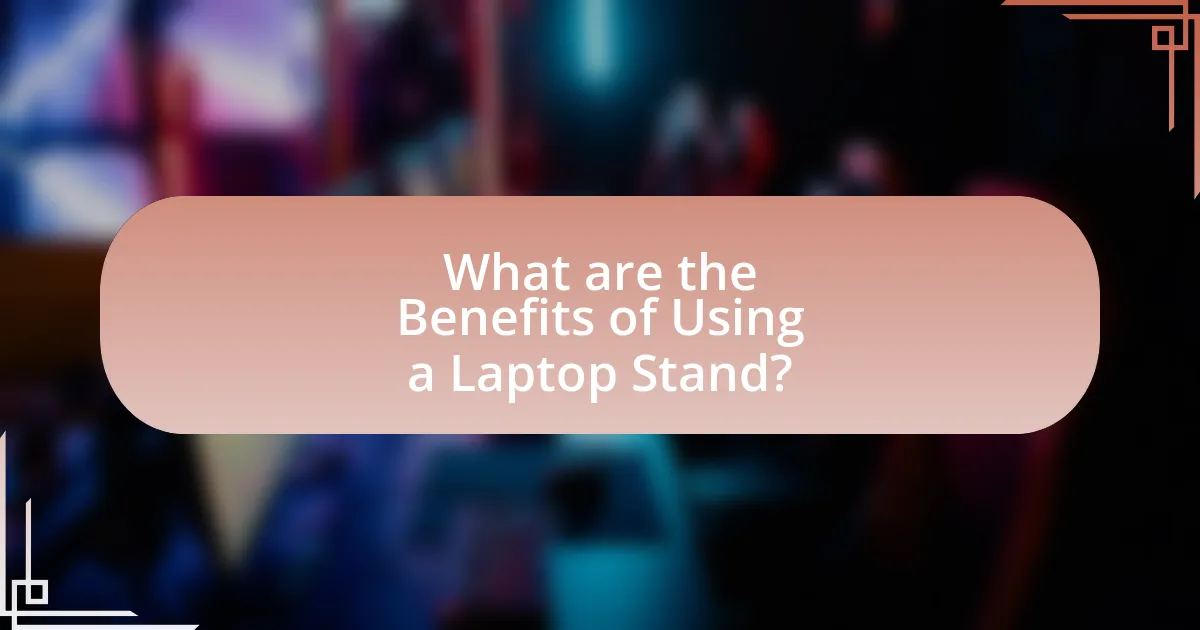 What are the Benefits of Using a Laptop Stand?