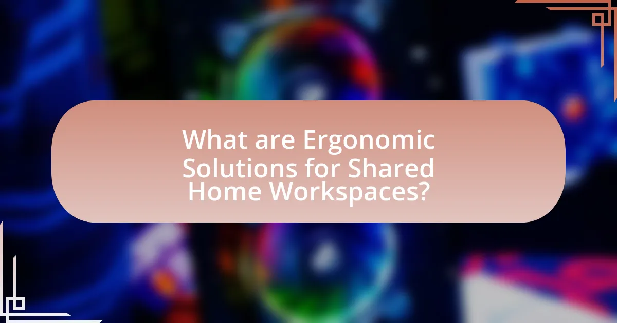 What are Ergonomic Solutions for Shared Home Workspaces?