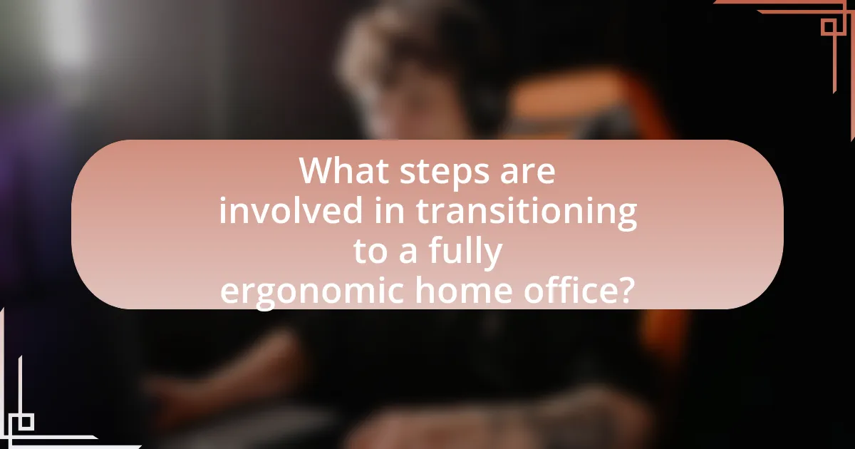 What steps are involved in transitioning to a fully ergonomic home office?