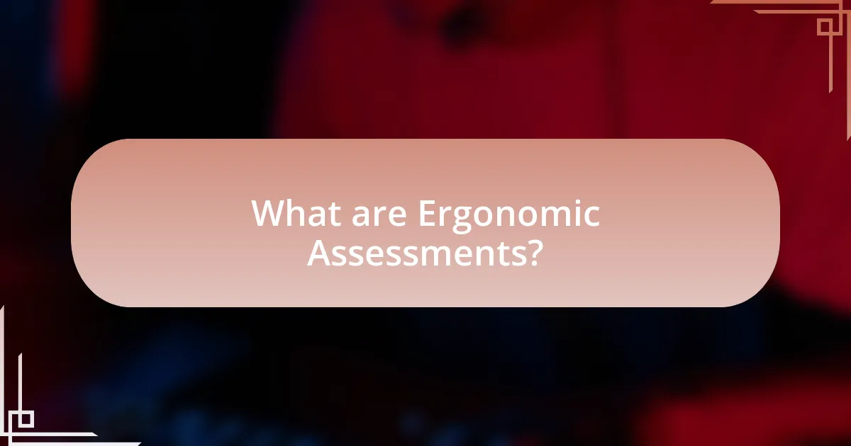 What are Ergonomic Assessments?