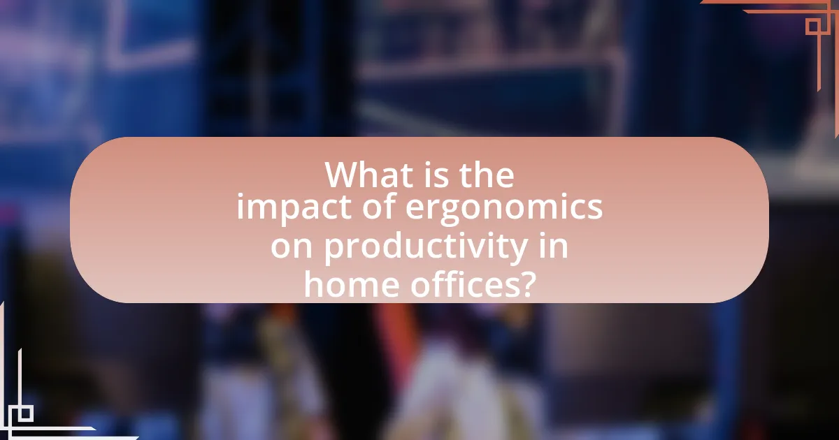 What is the impact of ergonomics on productivity in home offices?