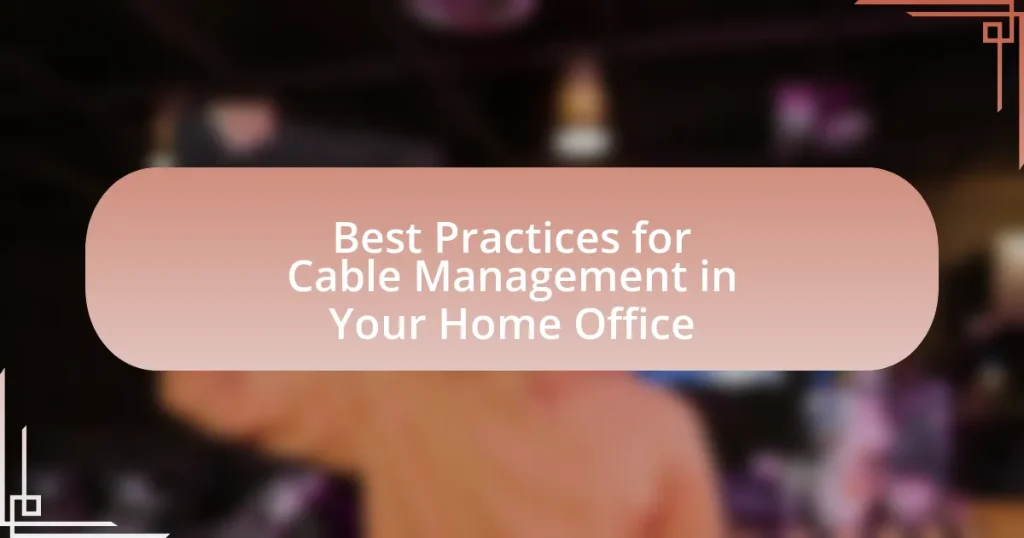 Best Practices for Cable Management in Your Home Office