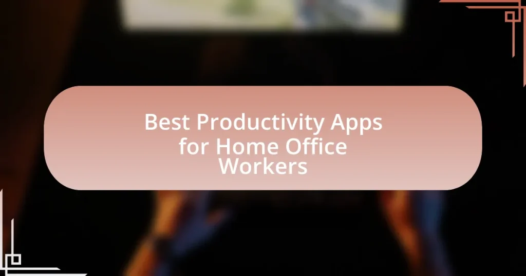 Best Productivity Apps for Home Office Workers