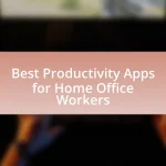 Best Productivity Apps for Home Office Workers