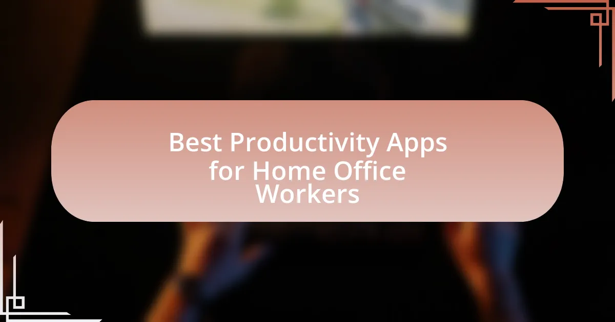 Best Productivity Apps for Home Office Workers