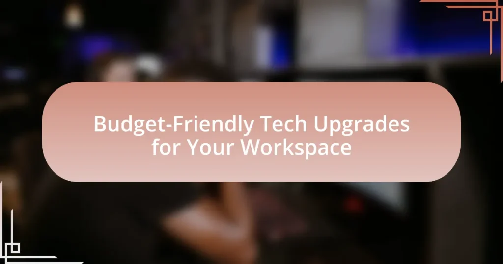 Budget-Friendly Tech Upgrades for Your Workspace