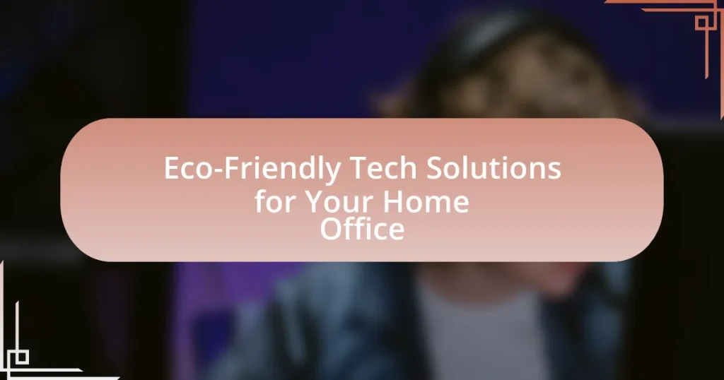 Eco-Friendly Tech Solutions for Your Home Office