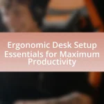 Ergonomic Desk Setup Essentials for Maximum Productivity