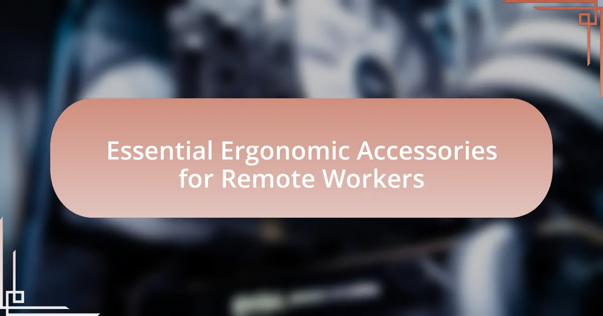 Essential Ergonomic Accessories for Remote Workers