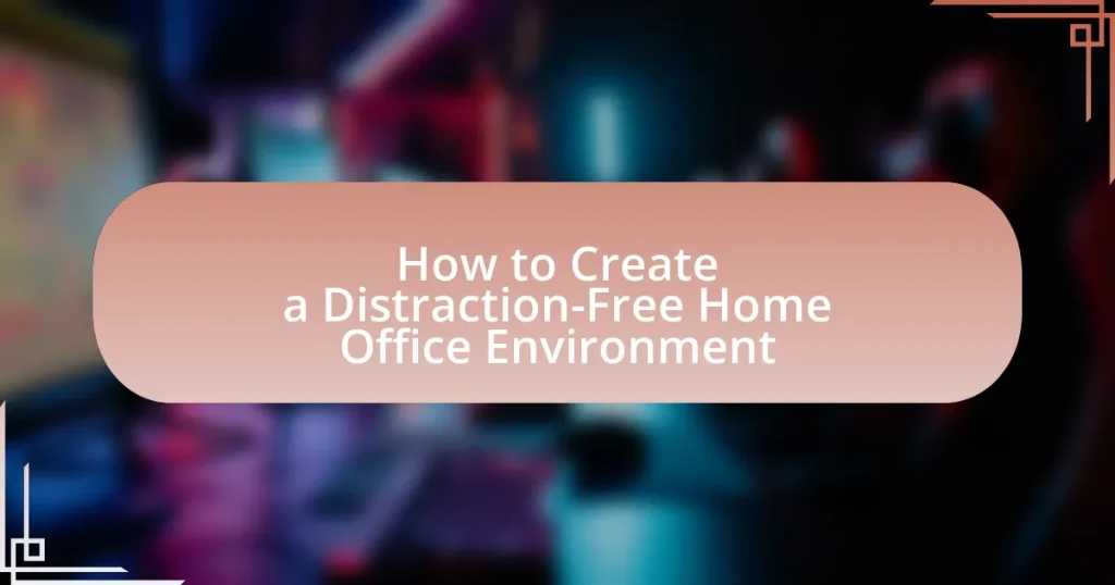 How to Create a Distraction-Free Home Office Environment