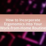 How to Incorporate Ergonomics into Your Work-from-Home Routine