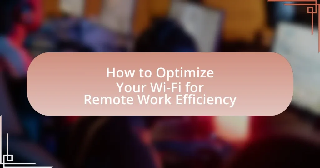 How to Optimize Your Wi-Fi for Remote Work Efficiency