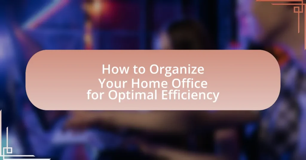 How to Organize Your Home Office for Optimal Efficiency