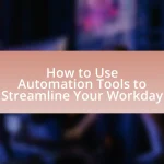 How to Use Automation Tools to Streamline Your Workday