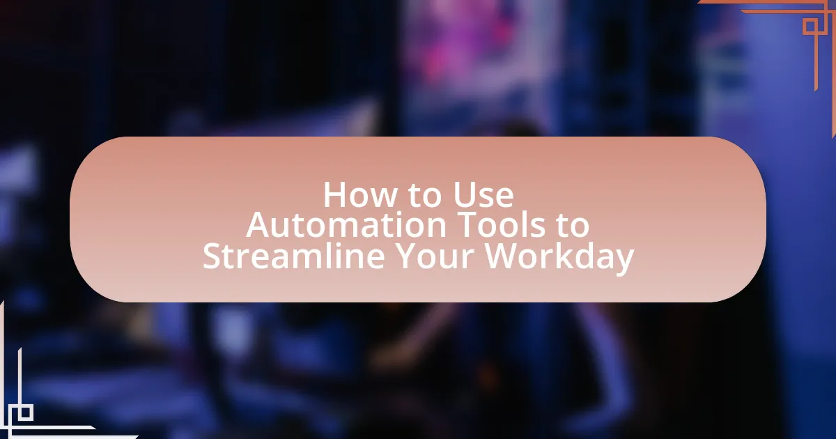 How to Use Automation Tools to Streamline Your Workday