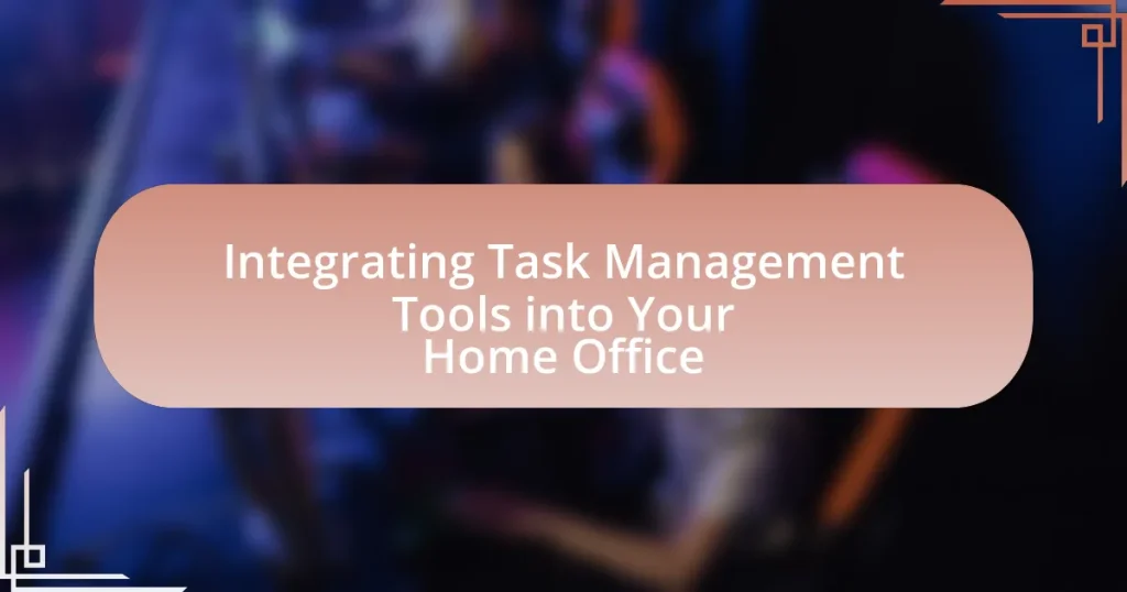 Integrating Task Management Tools into Your Home Office