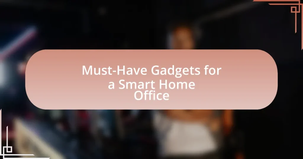 Must-Have Gadgets for a Smart Home Office