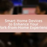 Smart Home Devices to Enhance Your Work-from-Home Experience