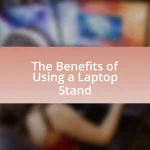 The Benefits of Using a Laptop Stand