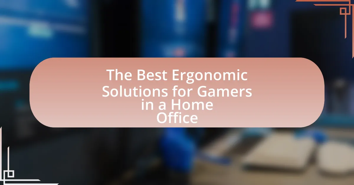 The Best Ergonomic Solutions for Gamers in a Home Office