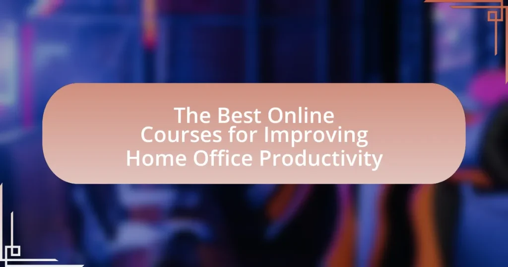 The Best Online Courses for Improving Home Office Productivity