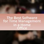 The Best Software for Time Management in a Home Office