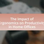 The Impact of Ergonomics on Productivity in Home Offices