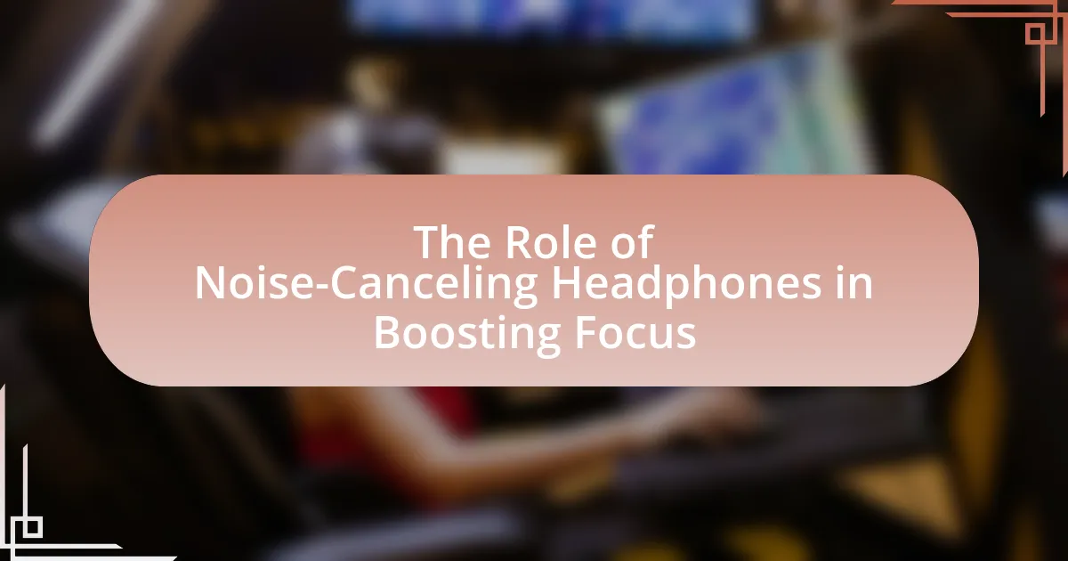 The Role of Noise-Canceling Headphones in Boosting Focus