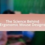 The Science Behind Ergonomic Mouse Designs