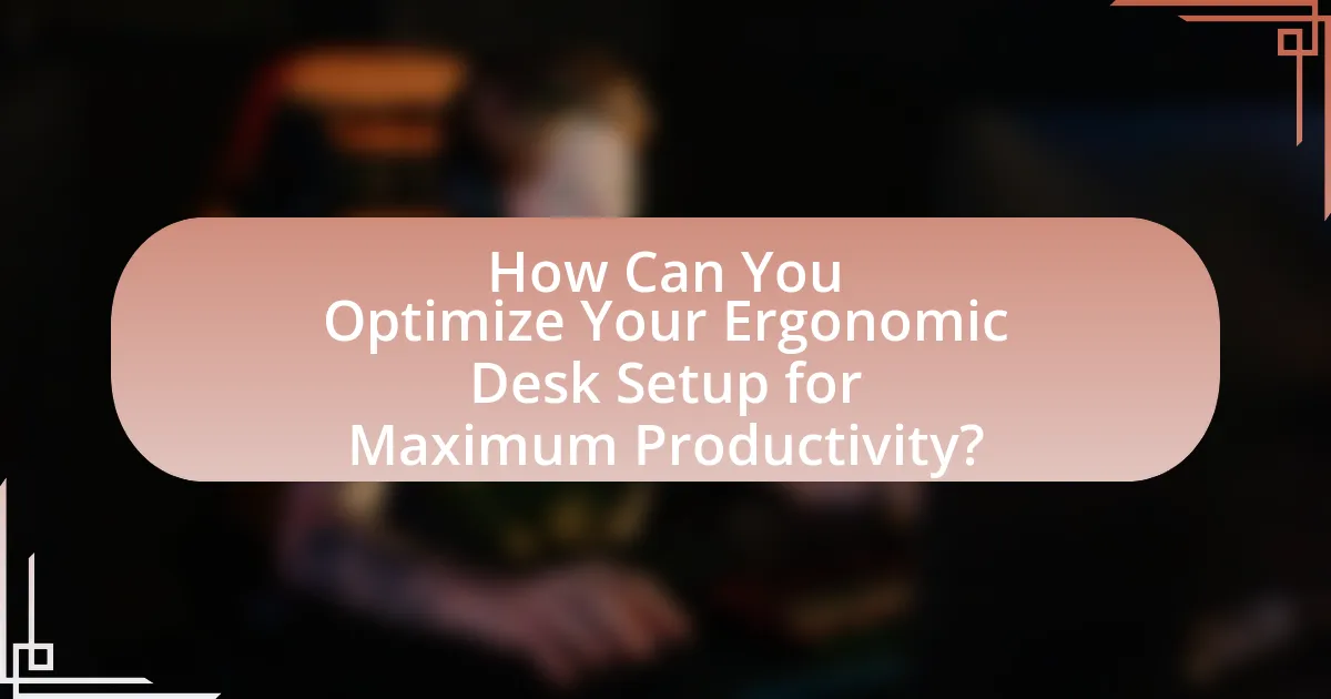 How Can You Optimize Your Ergonomic Desk Setup for Maximum Productivity?