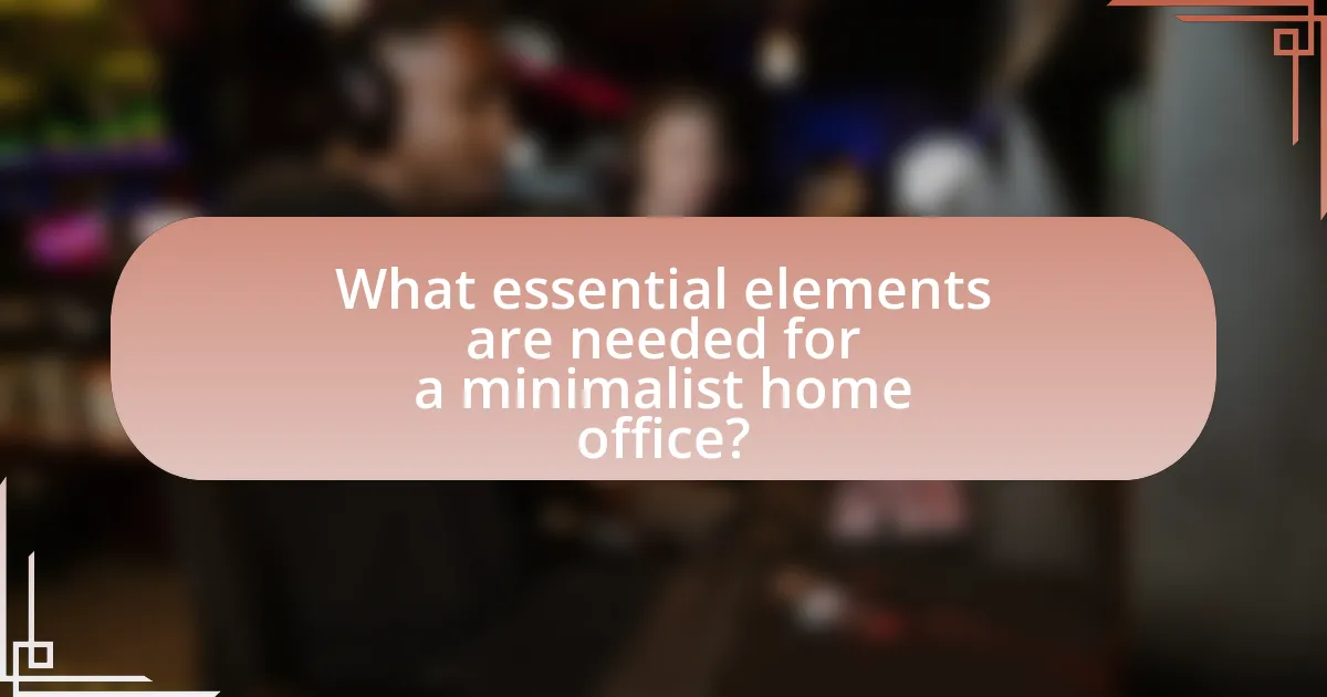 What essential elements are needed for a minimalist home office?