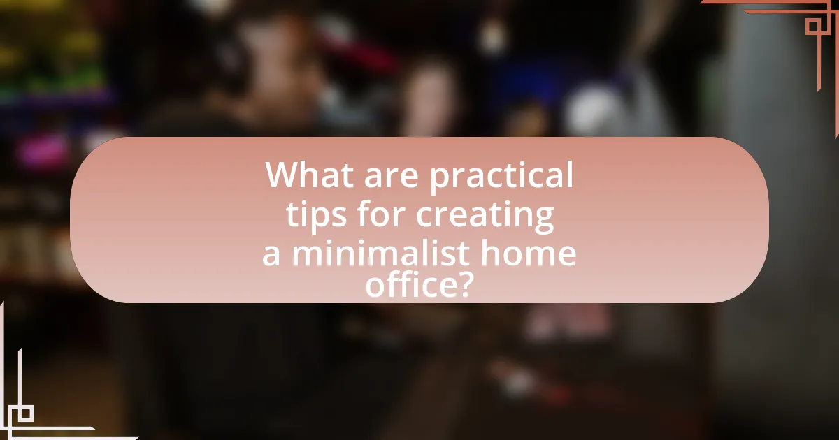 What are practical tips for creating a minimalist home office?