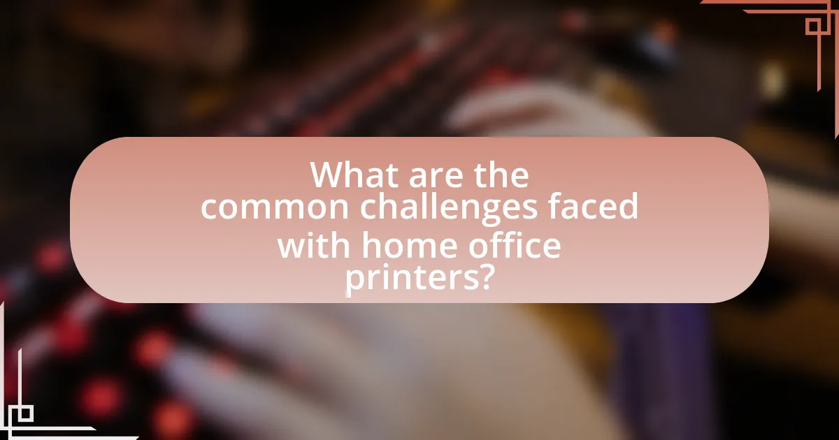 What are the common challenges faced with home office printers?