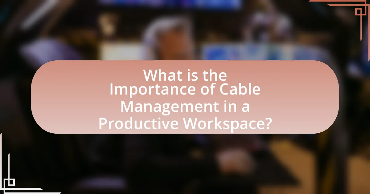 What is the Importance of Cable Management in a Productive Workspace?