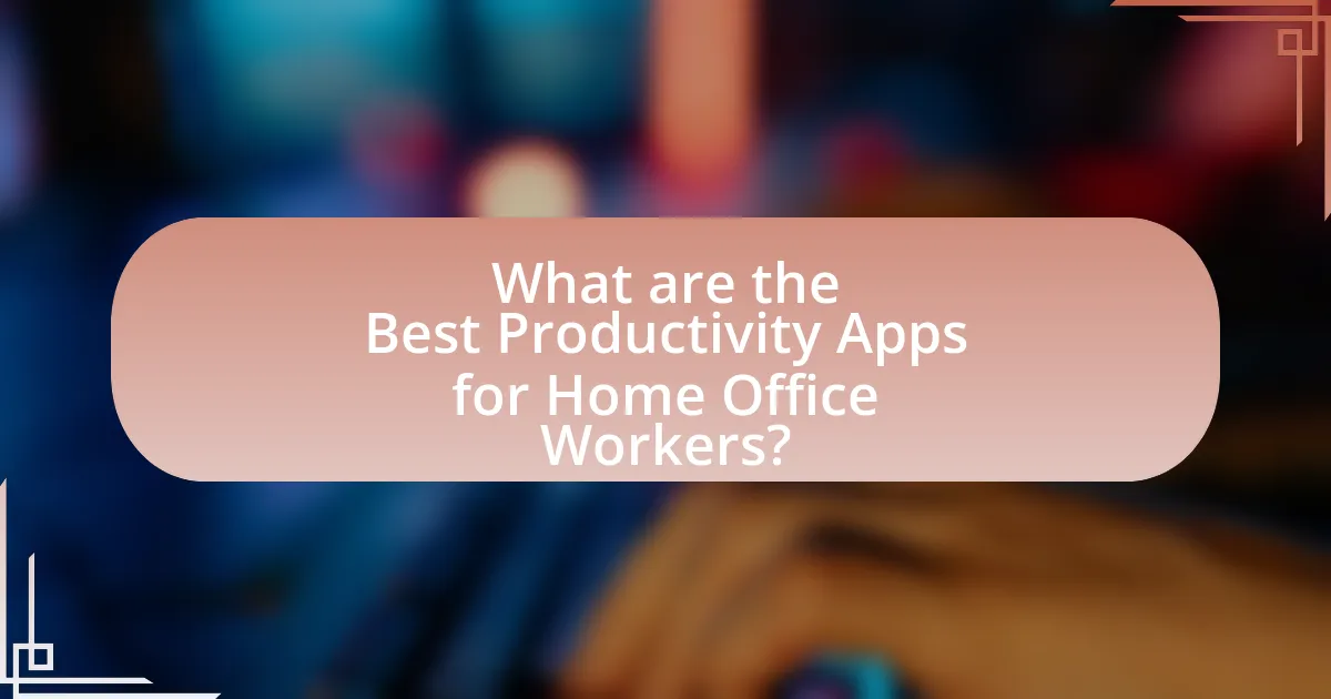 What are the Best Productivity Apps for Home Office Workers?