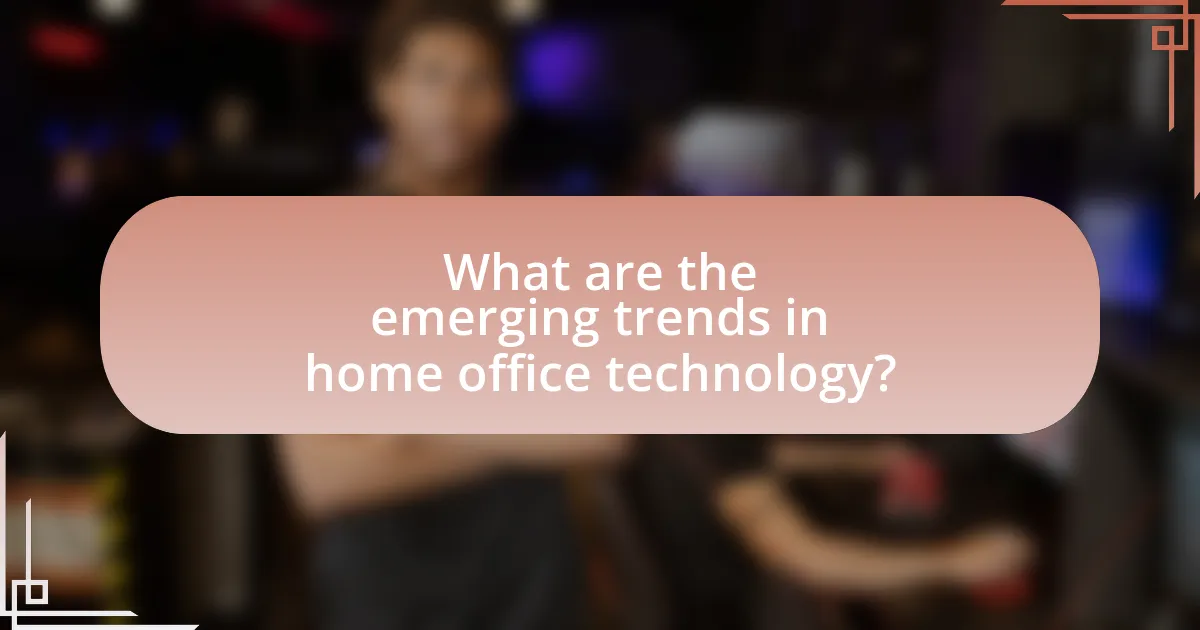 What are the emerging trends in home office technology?