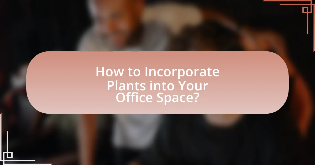 How to Incorporate Plants into Your Office Space?