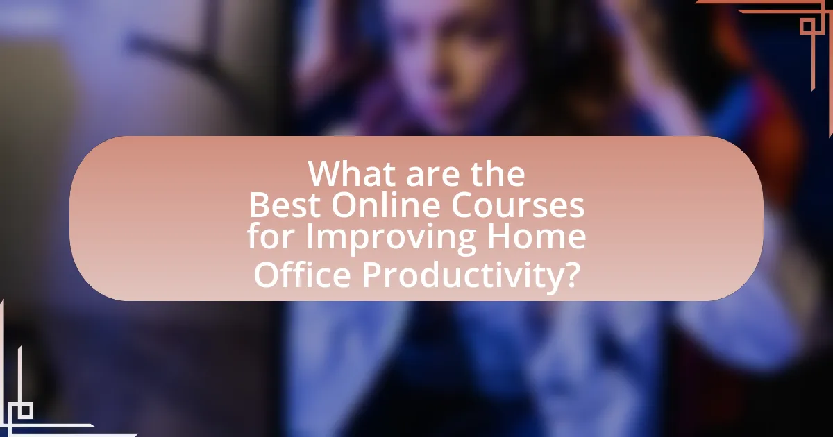 What are the Best Online Courses for Improving Home Office Productivity?