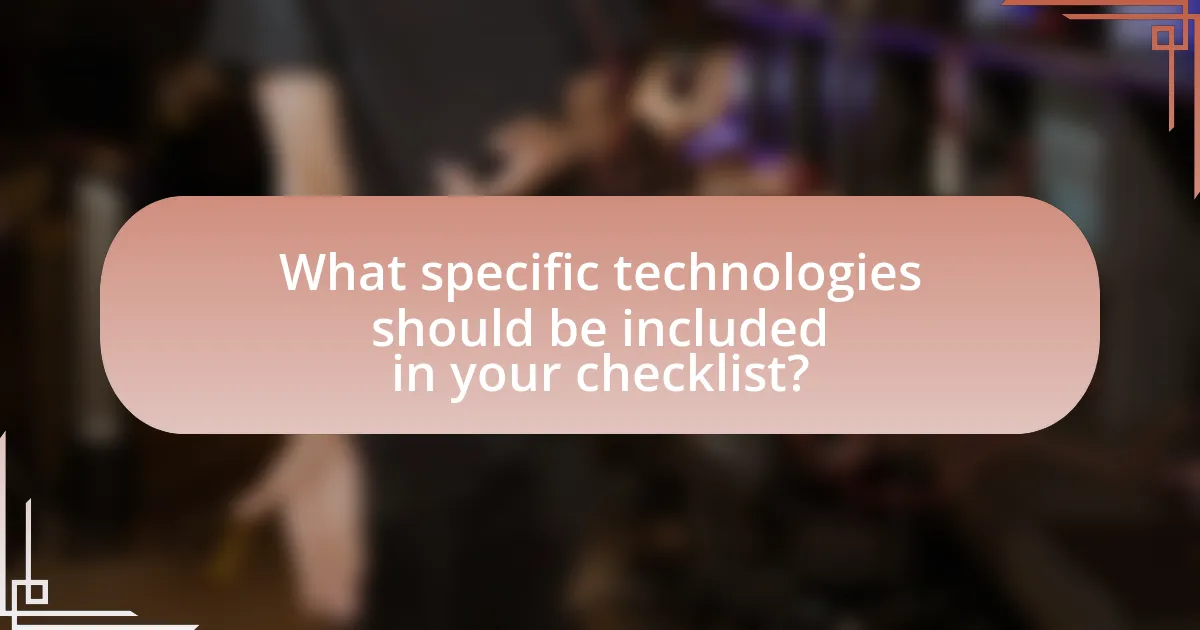 What specific technologies should be included in your checklist?