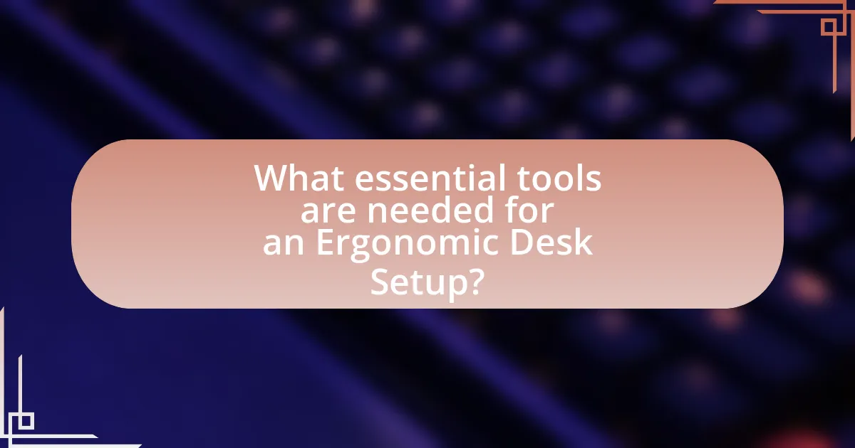 What essential tools are needed for an Ergonomic Desk Setup?