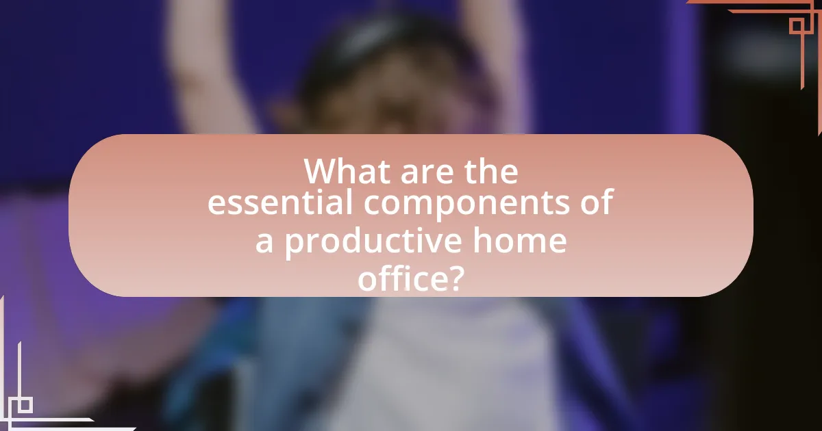 What are the essential components of a productive home office?