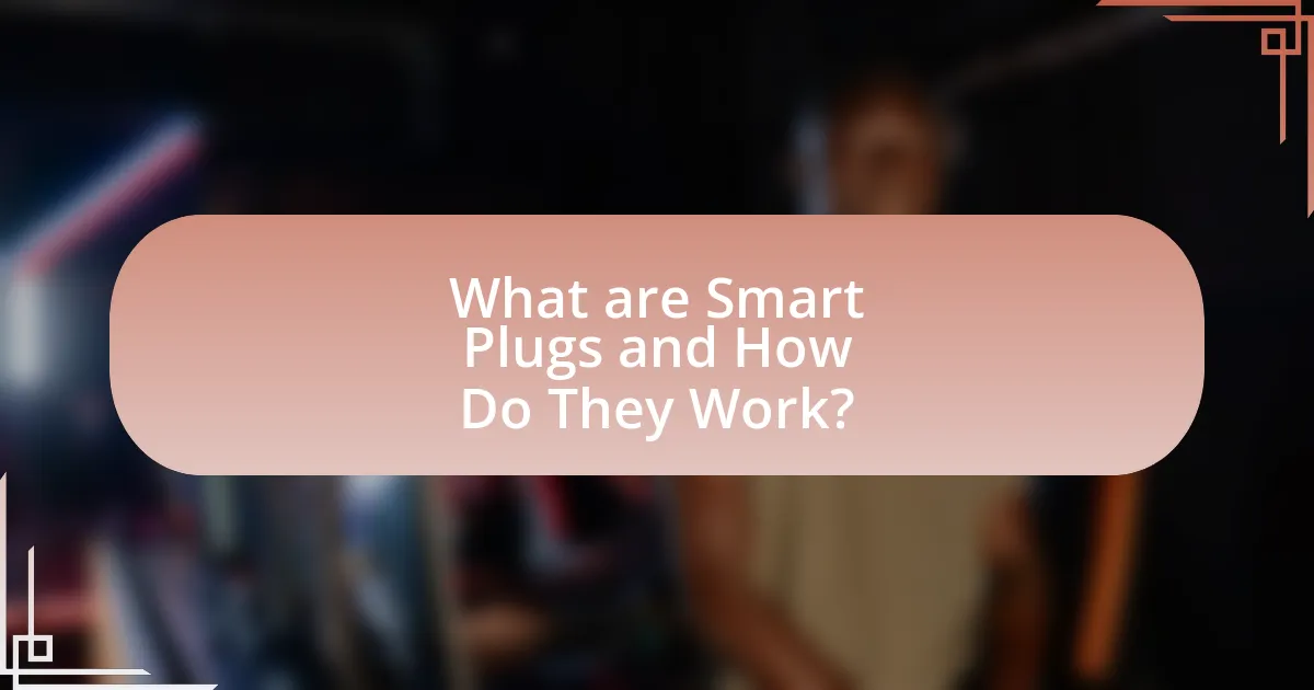 What are Smart Plugs and How Do They Work?