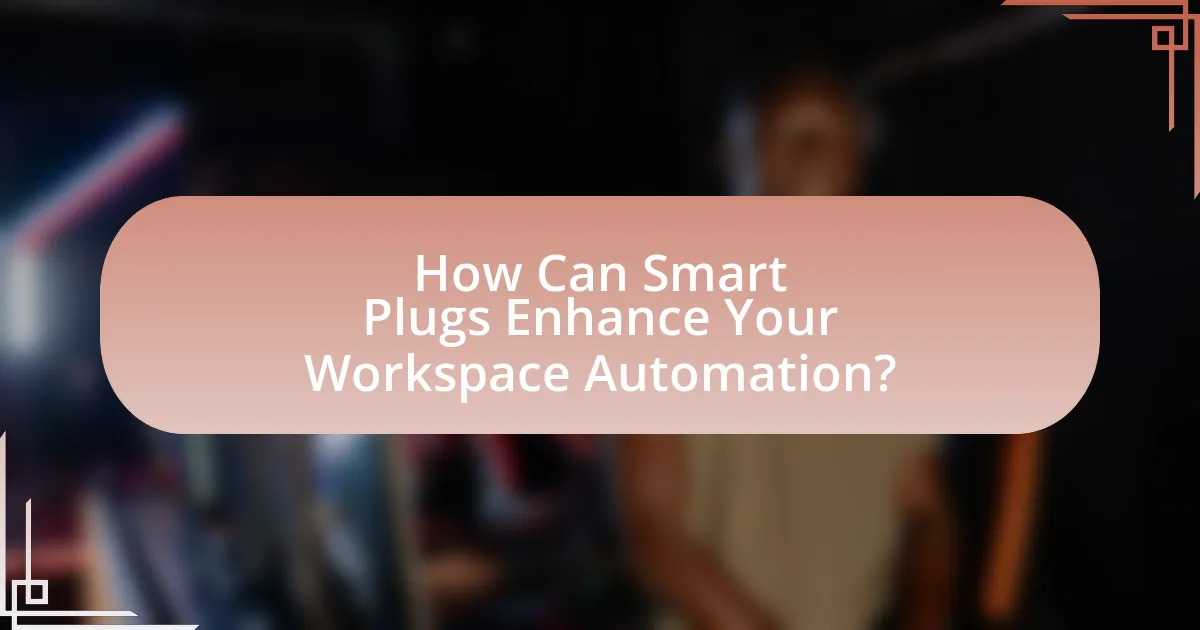 How Can Smart Plugs Enhance Your Workspace Automation?