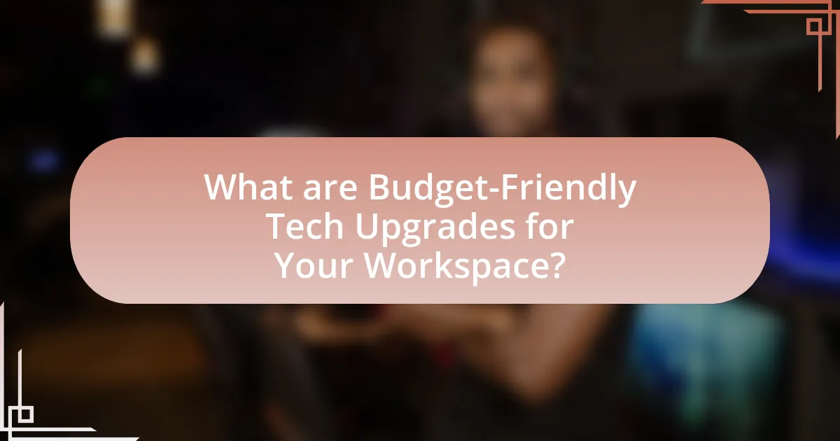 What are Budget-Friendly Tech Upgrades for Your Workspace?