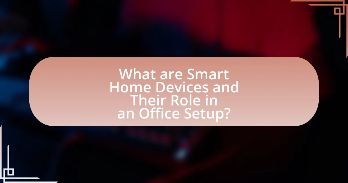 What are Smart Home Devices and Their Role in an Office Setup?