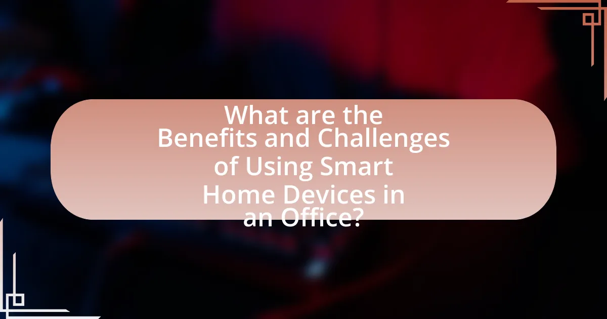 What are the Benefits and Challenges of Using Smart Home Devices in an Office?