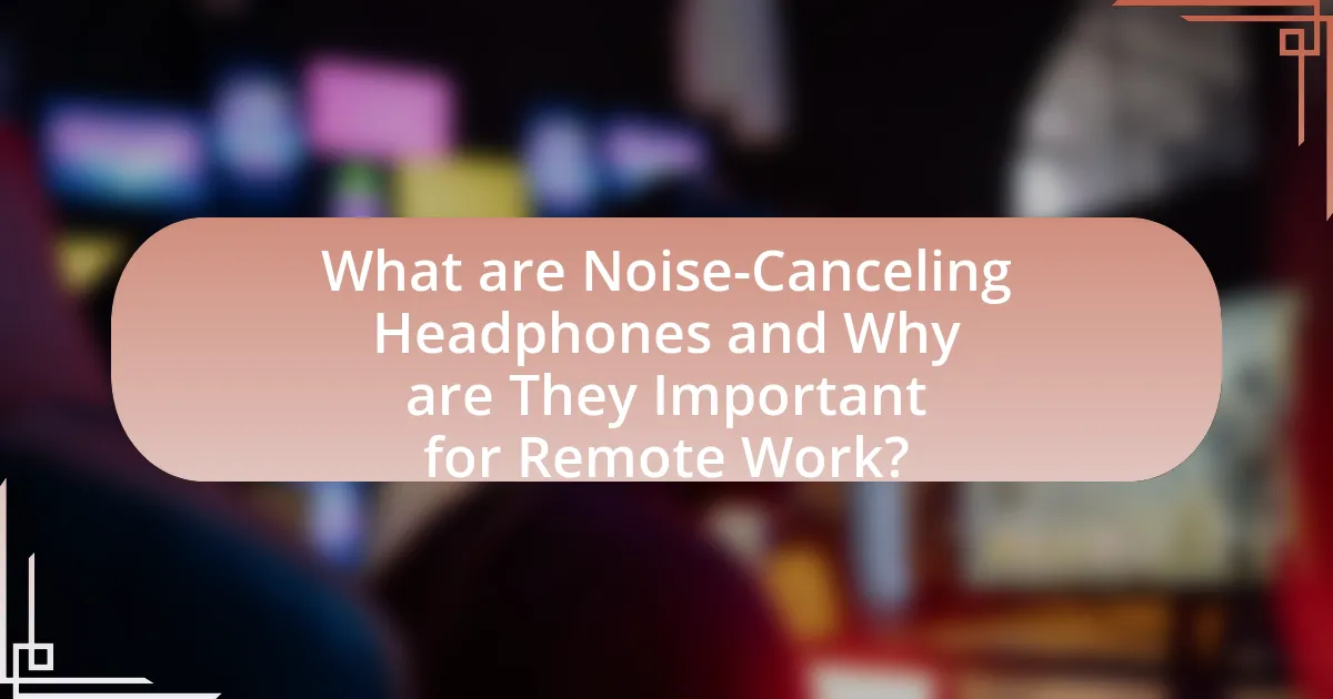 What are Noise-Canceling Headphones and Why are They Important for Remote Work?